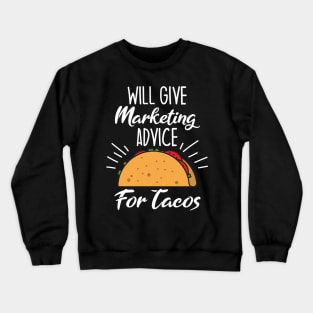 Will Give Marketing Advice for Tacos Crewneck Sweatshirt